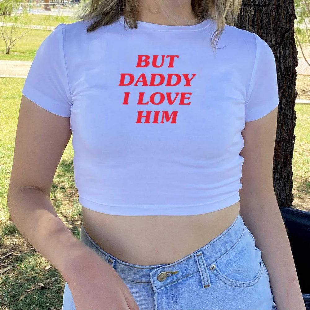 But Daddy I Love Him Crop Top HS Inspired Baby Tee Women Girls Graphic Tees Summer Streetwear Tops Silm Fit T-shirt Female